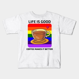 Life is good Coffee makes it better Kids T-Shirt